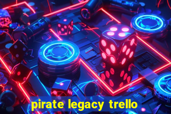 pirate legacy trello